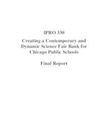 Creating a Contemporary and Dynamic Science Fair Bank for Chicago Public Schools (Semester Unknown) IPRO 330: Creating a Contemporary and Dynamic Science Fair Bank for Chicago Public Schools IPRO 330 Final Report Sp08