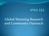 Global Warming and Community Outreach (Semester Unknown) IPRO 331: Global Warming and Community Outreach IPRO 331 Midterm Presentation Sp08