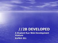 2B Developed EnPRO 351: 2B Developed EnPRO 351 Final Presentation Sp08