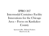 Intermodal Container Facility Innovations for the Chicago Area with focus on Kankakee (Semester Unknown) IPRO 307): IntermodalContainerFacilityIPRO307MidTermPresentationSp11