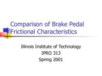 Comparison of Brake Pedal Frictional Characteristics (Spring 2001) IPRO 313: Comparison of Brake Pedal Frictional Characteristics IPRO313 Spring 2001 Final Presentation