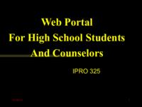 Web Portal For High School Students And Counselors (Spring 2001) IPRO 325: Web Portal for High School Students and Counselors IPRO325 Spring2001 Final Presentation
