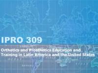 Education and Technical Support of Prosthetics and Orthotics Education in Latin America (Semester Unknown) IPRO 309: Orthotics and Prosthetics Edu in Latin America IPRO 309 IPRO Day Presentation Sp07