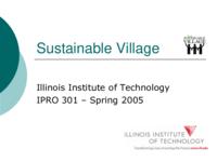 Sustainable Village (semester?), IPRO 301: Sustainable Village IPRO 301 IPRO Day Presentation Sp05