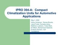 Compact Climatization Units for Automotive Applications (Spring 2002) IPRO 304A: Compact Climatization Units for Aotmotive Applications IPRO304A Spring2002 Final Presentation