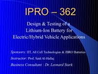 Design and Testing of Lithium-Ion Battery for Electric/Hybrid Vehicle Applications (Fall 2001) IPRO 362: Design_and_Testing_of_Lithium-Ion_Battery_for_Electric%3AHybrid_Vehicle_Applications_IPRO362_Fall2001_Final_Presentation