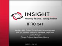 Insight:  Anticipating the Future, Assessing the Impact (semester?), IPRO 341: Insight IPRO 341 IPRO Day Presentation F05