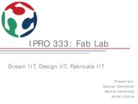 Fab Lab: Creating Design-to-Prototype Learning Modules at the Museum of Science and Industry (sequence unknown), IPRO 333 - Deliverables: IPRO 333 IPRO Day Presentation F09