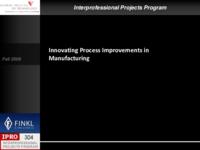 Innovating Process Improvements in Manufacturing Operations (Semester Unknown) IPRO 304: Innovating Process Improvements in Manufacturing Operations IPRO 304 Final Presentation F08