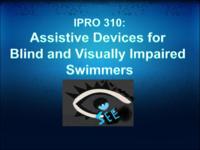 Swimming Aid for Visually Impaired Swimmers (Semester Unknown) IPRO 310: Swimming Aid for Visually Impaired Swimmers IPRO 310 Final Presentation F08