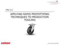 Applying Rapid Prototyping Techniques to Production Tooling (semester?), IPRO 312: Rapid Prototyping Techniques IPRO 312 IPRO Day Presentation F06