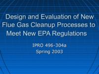 Design and Evaluation of New Flue Gas Cleanup Processes to Meet New EPA Regulations (Spring 2003) IPRO 304