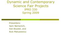 Dynamic and Contemporary Science Fair Projects for Chicago Public Schools (Semester Unknown) IPRO 328: Dynamic and Contemporary Science Fair Projects For Chicago Public Schools IPRO328 Final Presentation Sp09