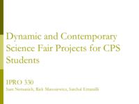 Dynamic and Contemporary Science Fair Projects for Chicago Public Schools (Semester Unknown) IPRO 328: Dynamic and Contemporary Science Fair Projects For Chicago Public Schools IPRO328 MidTerm Presentatio nSp09