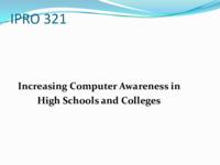 Increasing Computer Science Awareness (Semester Unknown) IPRO 321: IncreasingComputerScienceAwarenessIPRO321MidTermPresentationSp09