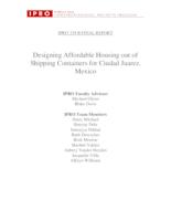 Designing Affordable Housing out of Shipping Containers for Ciudad Juarez, Mexico and Chicago, Illinois (Semester Unknown) IPRO 339: Designing Affordable Housing out of Shipping Containers for Ciudad Juarez, Mexico IPRO 339 Final Report Su08