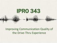 Improving Communication Quality of the Drivethru Experience (Semester Unknown) IPRO 343: Improving Communication Quality of the Drivethru IPRO 343 Final Presentation F08