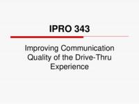 Improving Communication Quality of the Drivethru Experience (Semester Unknown) IPRO 343: Improving Communication Quality of the Drivethru IPRO 343 MidTerm Presentation F08