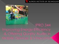 Audio Quality and Energy Efficiency for Mobile Devices and Intercoms (Semester Unknown) IPRO 344: Improving Energy-Efficiency and Offering Quality Audio in Mobile Devices and Intercoms IPRO 344 Final Presentation F08