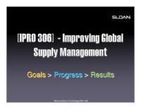 Improving Global Supply Chain Management (Spring 2011) IPRO 306: ImprovingGlobalSupplyChainManagementIPRO306FinalPresentationSp11