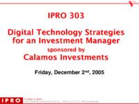 Digital Technology Strategies for an Investment Manager (semester ?), IPRO 303: Digital Tech Strategies for an Investment Manager IPRO 303 IPRO Day Presentation F05