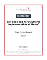 Bar-Code and FIFO Systems Implementation at Shure (semester?), IPRO 313: Barcode and FIFO Systems Implementation at SHURE IPRO 313 Final Report F05