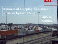 Automated Shipping Container Transportation System Design (semester ?), IPRO 307: Automated Shipping Container Transfer IPRO 307 IPRO Day Presentation F05