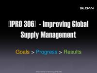 Improving Global Supply Chain Management (Semester Unknown) IPRO 306: ImprovingGlobalSupplyChainManagementIPRO306FinalPresentationF10