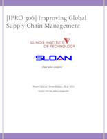 Improving Global Supply Chain Management (Semester Unknown) IPRO 306: ImprovingGlobalSupplyChainManagementIPRO306FinalReportF10