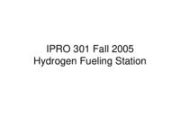 Hydrogen Fueling Station (semester?), IPRO 301: Renewable Hydrogen Fueling Station IPRO 301 IPRO Day Presentation F05