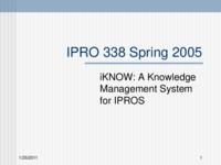 Building and Implementing a Knowledge Management System (semester?), IPRO 339: Building and Implementing a Knowledge Management System IPRO 338 IPRO Day Presentation Sp05