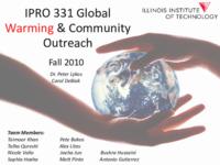 Global Warming and Community Outreach (Semester Unknown) IPRO 331: Global Warming and Community Outreach IPRO331 Final Presentation F10