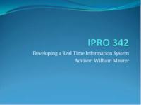 Development of a Real Time Information System (Semester Unknown) IPRO 342: DevelopmentOfARealTimeInformationSystemIPRO342MidTermPresentationSp09